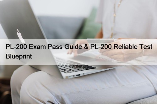 PL-200 Exam Pass Guide & PL-200 Reliable Test ...